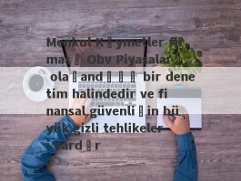 Menkul Kıymetler firması Obv Piyasaları, olağandışı bir denetim halindedir ve finansal güvenliğin büyük gizli tehlikeleri vardır