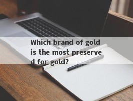 Which brand of gold is the most preserved for gold?