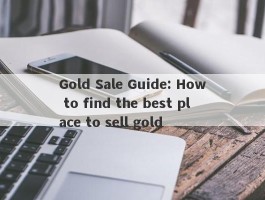 Gold Sale Guide: How to find the best place to sell gold