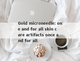 Gold microneedle: one and for all skin care artifacts once and for all