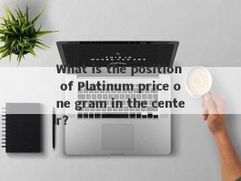 What is the position of Platinum price one gram in the center?