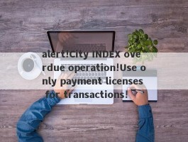 alert!City INDEX overdue operation!Use only payment licenses for transactions!