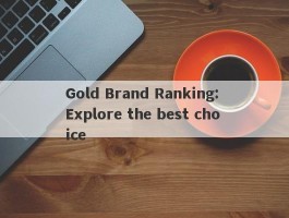 Gold Brand Ranking: Explore the best choice