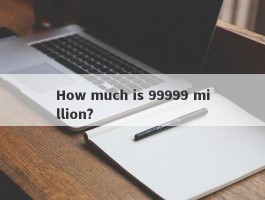 How much is 99999 million?